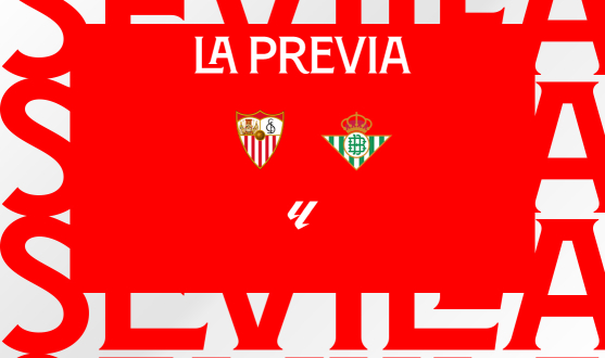 Previa del encuentro entre el Sevilla FC y el Real Betis